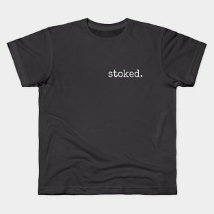 Stoked. Minimalistic Inspirational Excited Statement Kids T-Shirt